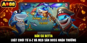 Bắn Cá Betta - Luật Chơi Từ A-Z Và Mẹo Săn Boss Nhận Thưởng