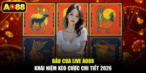 Bầu Cua Live AO88 | Khái Niệm Kèo Cược Chi Tiết 2026