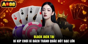 Black Jack Tại - Bí Kíp Chơi Xì Dách Tránh Quắc Hốt Bạc Lớn