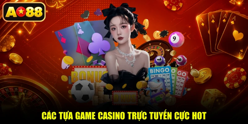 Các tựa game casino trực tuyến cực hot
