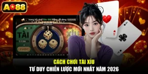 Cách Chơi Tài Xỉu - Tư Duy Chiến Lược Mới Nhất Năm 2026