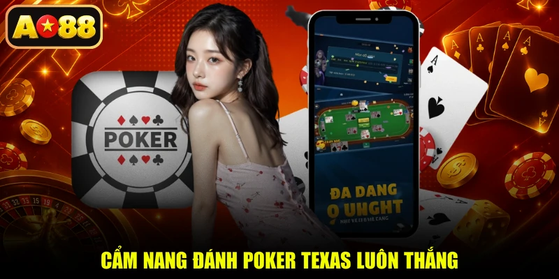 Cẩm nang đánh Poker Texas luôn thắng