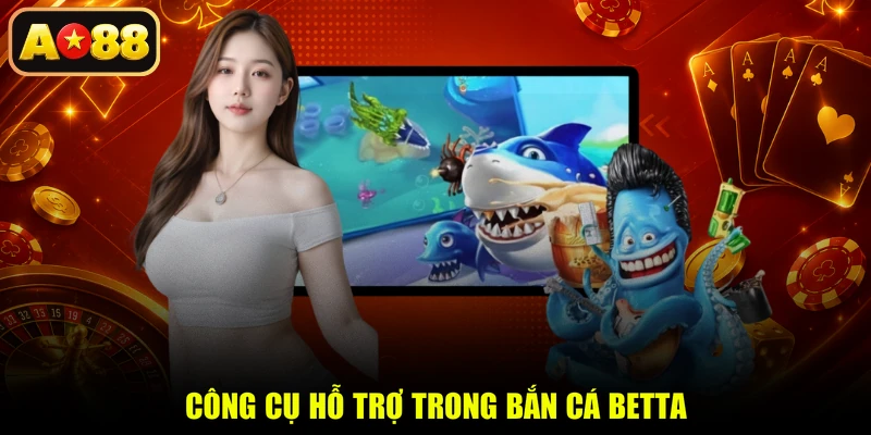 Công cụ hỗ trợ trong Bắn Cá Betta