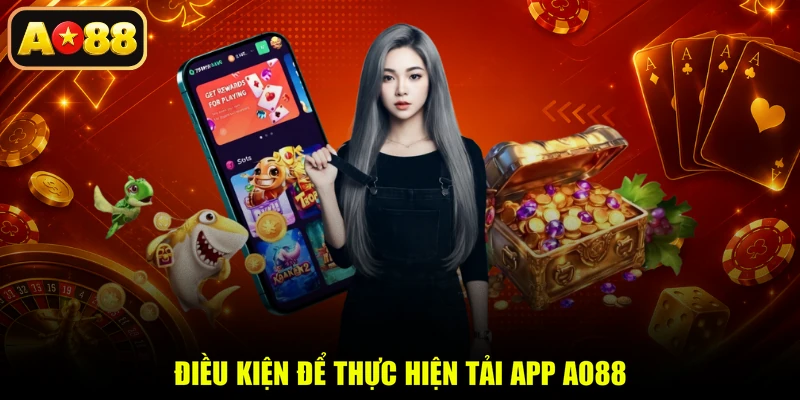 Điều kiện để thực hiện tải app AO88
