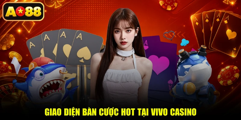 Giao diện bàn cược hot tại Vivo casino
