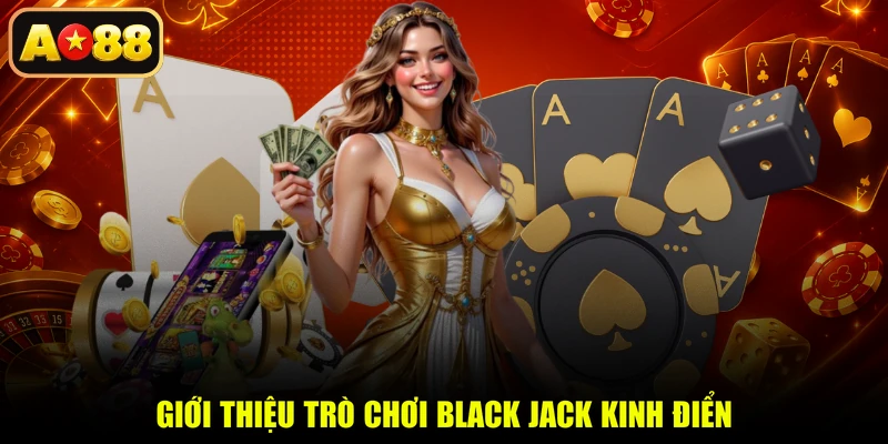 Giới thiệu trò chơi Black Jack kinh điển
