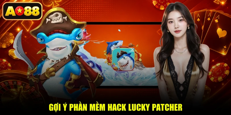 Gợi ý phần mềm hack Lucky Patcher
