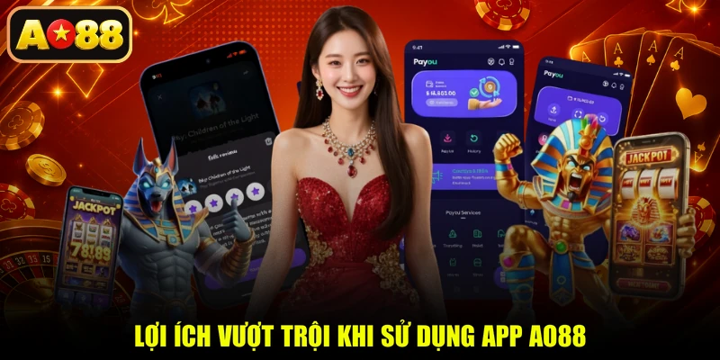 Lợi ích vượt trội khi sử dụng app AO88