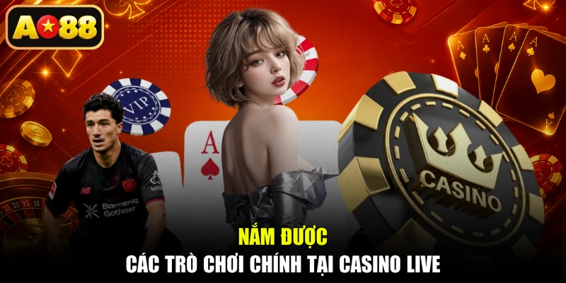 Nắm được các trò chơi chính tại casino live