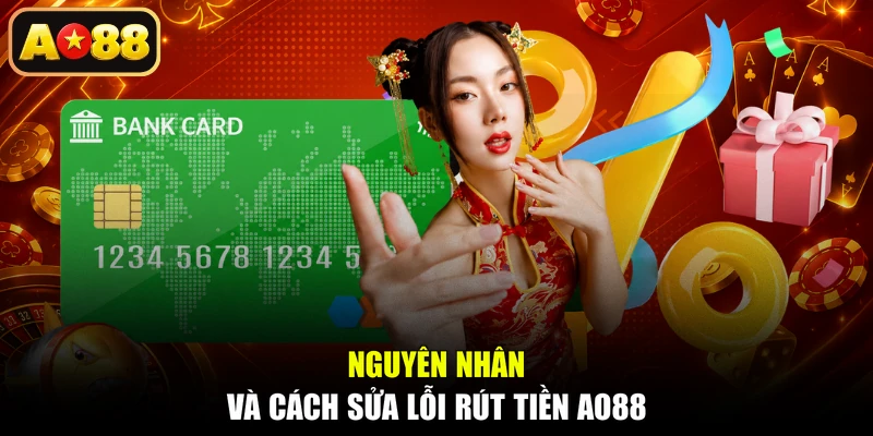 Nguyên nhân và cách sửa lỗi rút tiền AO88