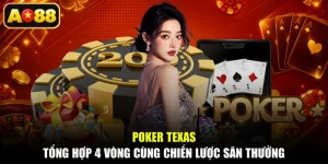Poker Texas - Tổng Hợp 4 Vòng Cùng Chiến Lược Săn Thưởng