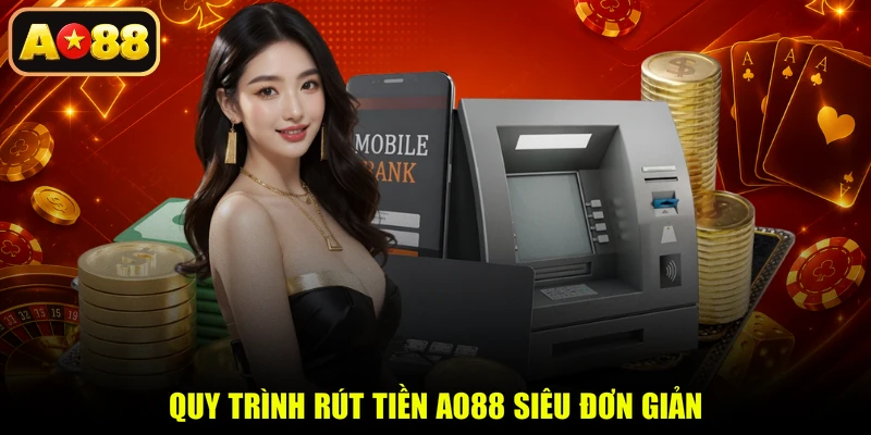 Quy trình rút tiền AO88 siêu đơn giản