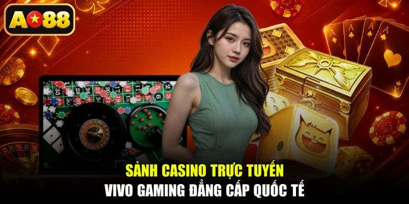 Sảnh casino trực tuyến Vivo Gaming đẳng cấp quốc tế