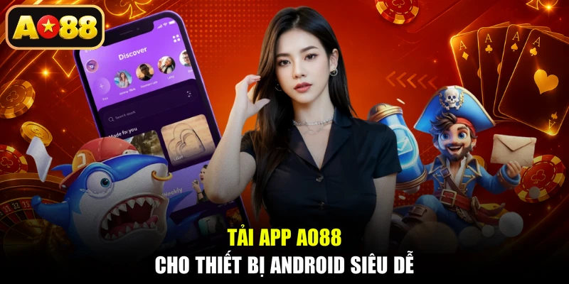 Tải app AO88 cho thiết bị Android siêu dễ