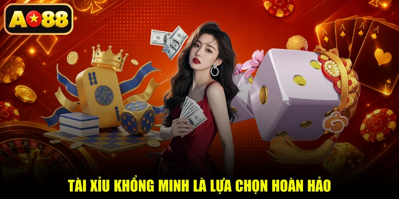 Tài Xỉu Khổng Minh là lựa chọn hoàn hảo