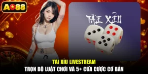 Tài Xỉu Livestream - Trọn Bộ Luật Chơi Và 5+ Cửa Cược Cơ Bản