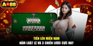 Tiến Lên Miền Nam - Nắm Luật Lệ Và 3 Chiến Lược Cực Hay